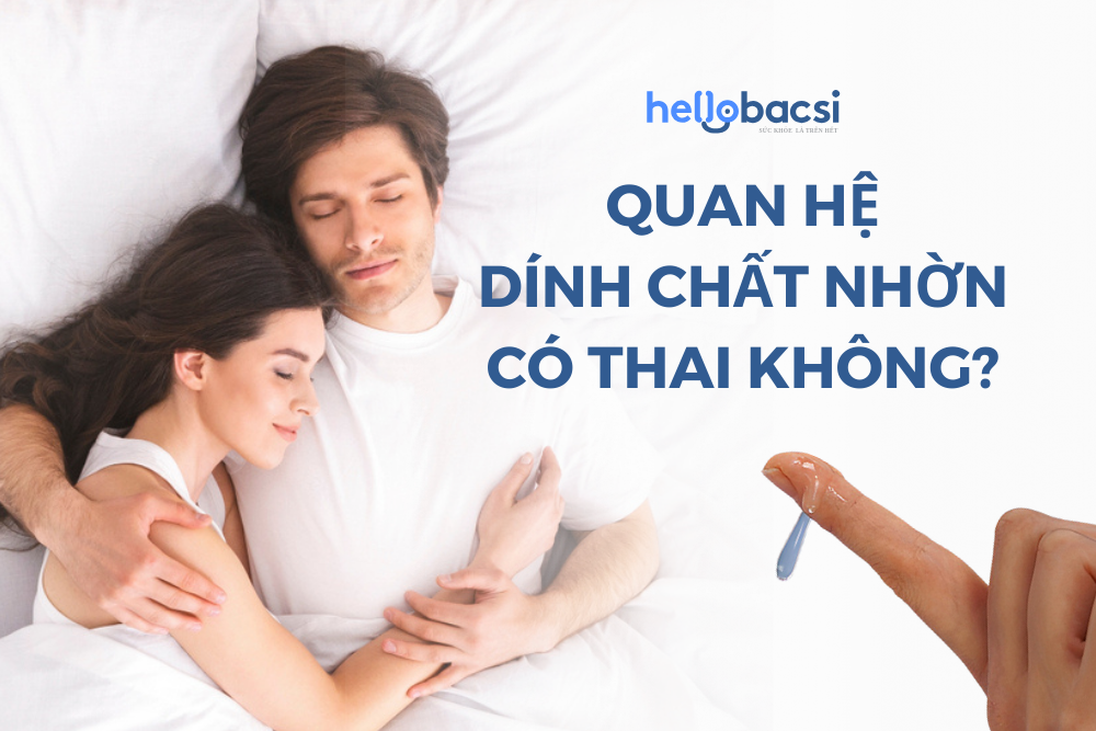 Quan hệ dính chất nhờn có thai không